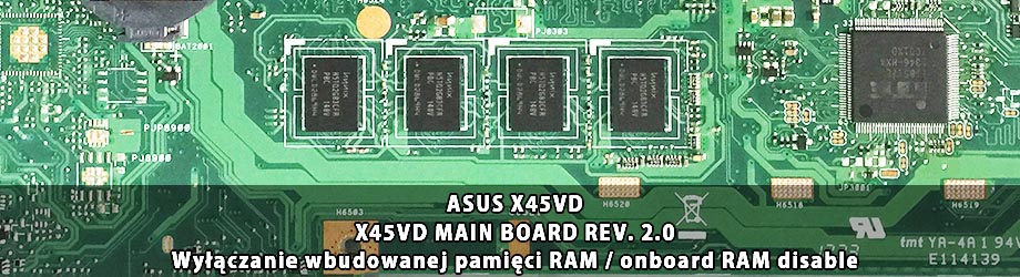 ASUS X45VD_X45VD_MB_MAIN_BOARD_REV. 2.0_wylaczenie_wbudowanej_pamieci_RAM