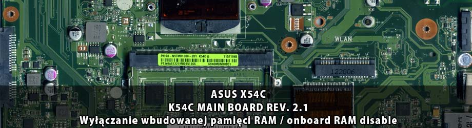 ASUS X54C_K54C_MAIN_BOARD_REV. 2.1_wylaczenie_wbudowanej_pamieci_RAM