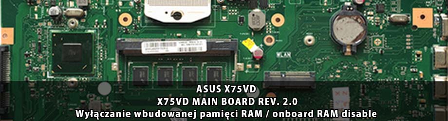 ASUS_X75VD_X75VD_MAIN_BOARD_REV. 2.0_wylaczenie_wbudowanej_pamieci_RAM