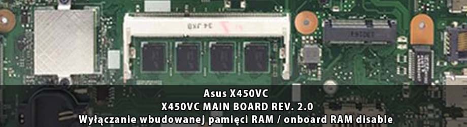 Asus_X450VC_X450VC_MAIN_BOARD_REV 2.0_wylaczenie_wbudowanej_pamieci_RAM