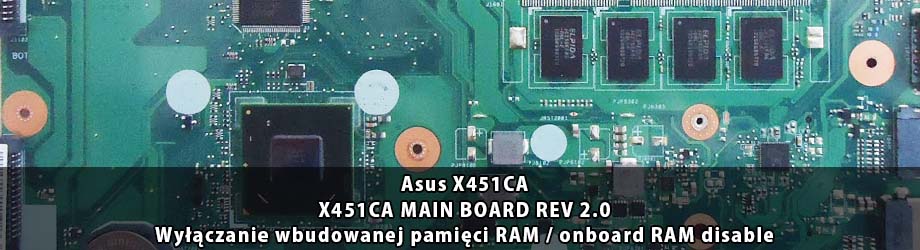 Asus_X451CA_X451CA_MAIN_BOARD_REV 2.0_wylaczenie_wbudowanej_pamieci_RAM