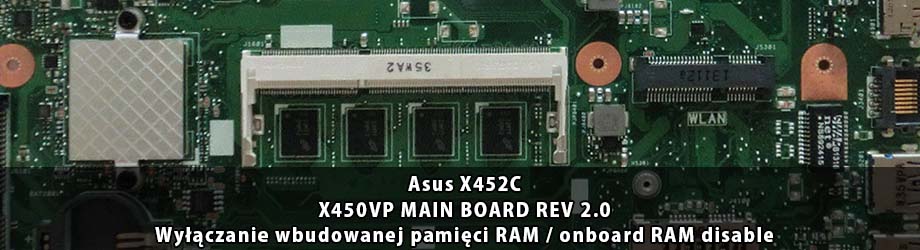 Asus_X452C_X450VP_MAIN_BOARD_REV 2.0_wylaczenie_wbudowanej_pamieci_RAM