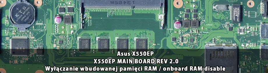 Asus_X550EP_X550EP_MAIN_BOARD_REV 2.0_wylaczenie_wbudowanej_pamieci_RAM