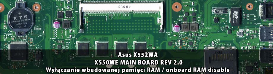 Asus_X552WA_X550WE_MAIN_BOARD_REV 2.0_wylaczenie_wbudowanej_pamieci_RAM
