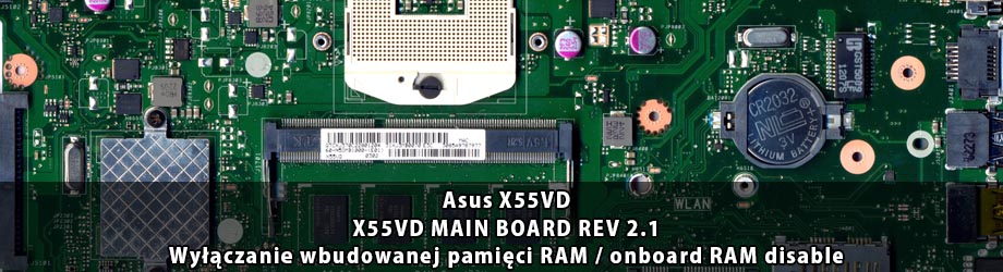 Asus_X55VD_X55VD_MAIN_BOARD_REV 2.1_wylaczenie_wbudowanej_pamieci_RAM