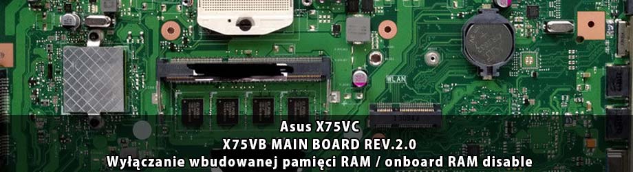 Asus_X75VC_X75VB_MAIN_BOARD_REV. 2.0_wylaczanie_wbudowanej_pamieci_ram_disable