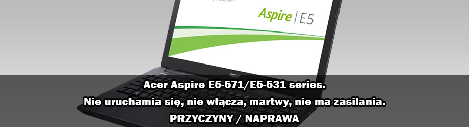 Acer Aspire E5-571 E5-531 nie włącza się naprawa